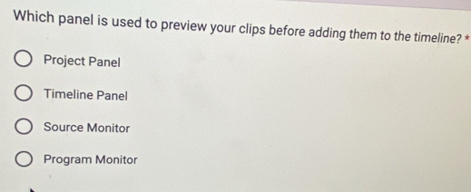 Solved: Which panel is used to preview your clips before adding them to ...