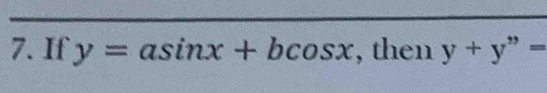 If y=asin x+bcos x , then y+y^(,,)=