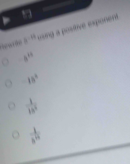 a^(-1) a positive exponen
8^(18)
18°
 1/18^8 
=