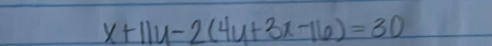 x+11y-2(4y+3x-16)=30