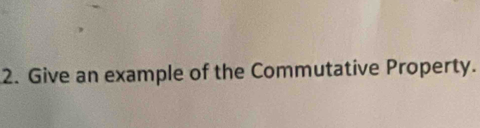 Give an example of the Commutative Property.