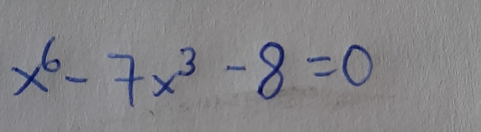 x^6-7x^3-8=0