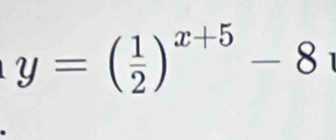 y=( 1/2 )^x+5-8