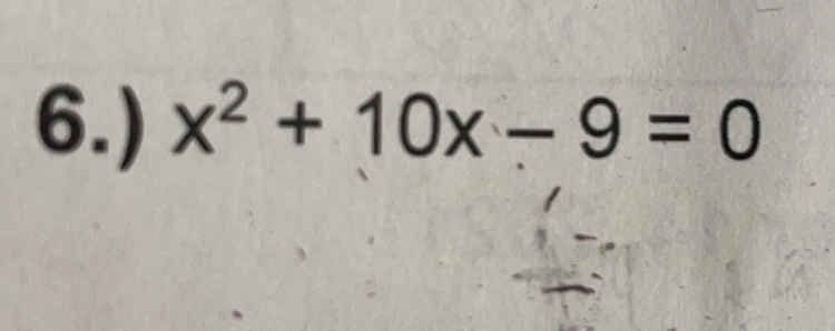 6.) x^2+10x-9=0