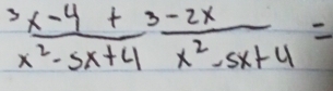  (x-4+3-2x)/x^2-5x+4 = (3-2x)/x^2-5x+4 =