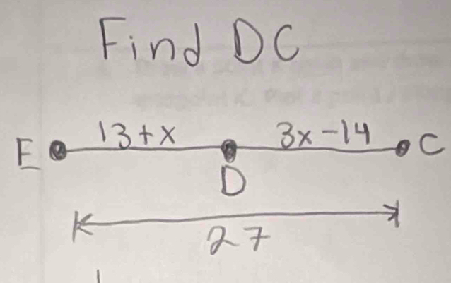 Find DC
E 13+x
3x-14 C
D
27