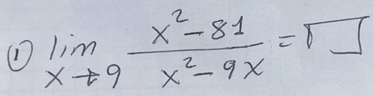 (1)
limlimits _xto 9 (x^2-81)/x^2-9x =□