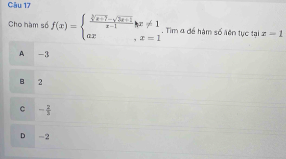 Cho hàm số f(x)=beginarrayl  (sqrt[3](x+7)-sqrt(3x+1))/x-1 ,x!= 1 ax,x=1endarray.. Tìm α để hàm số liên tục tại x=1
A -3
B 2
C - 2/3 
D -2