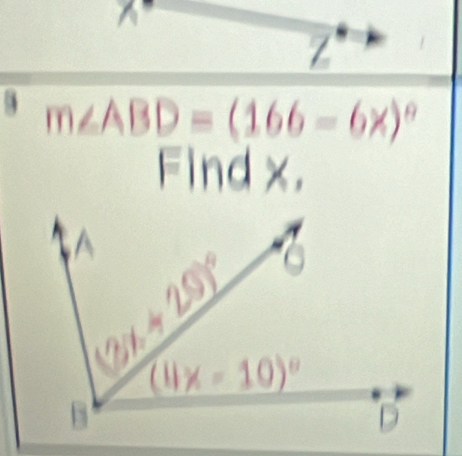 a
Z
m∠ ABD=(166-6x)^circ 
I
Find x