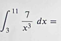 ∈t _3^((11)frac 7)x^3dx=