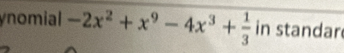 ynomial -2x^2+x^9-4x^3+ 1/3 in standar