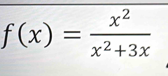 f(x)= x^2/x^2+3x 