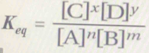 K_eq=frac [C]^x[D]^y[A]^n[B]^m