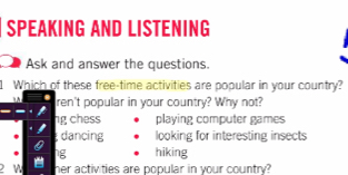 SPEAKING AND LISTENING
Ask and answer the questions.
1 Which of these free-time activities are popular in your country?
ren't popular in your country? Why not?
ng chess playing computer games
dancing looking for interesting insects
ng hiking
W her activities are popular in your country?