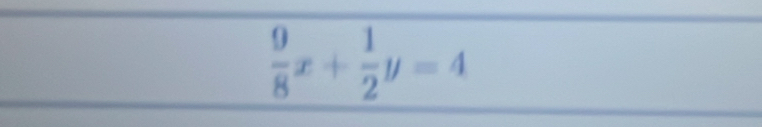  9/8 x+ 1/2 y=4