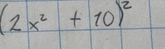 (2x^2+10)^2