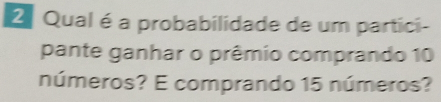 Qual é a probabilidade de um partici- 
pante ganhar o prêmio comprando 10
números? E comprando 15 números?