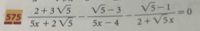 575  (2+3sqrt(5))/5x+2sqrt(5) - (sqrt(5)-3)/5x-4 - (sqrt(5)-1)/2+sqrt(5)x =0