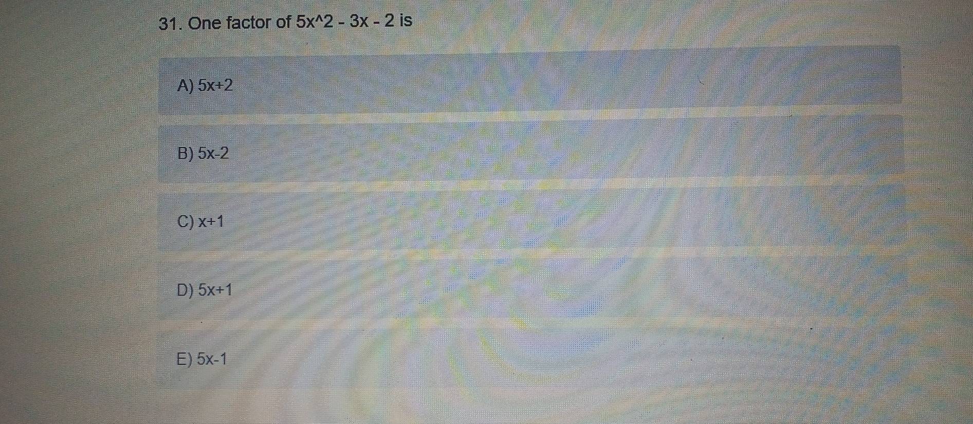 One factor of 5x^(wedge)2-3x-2 is