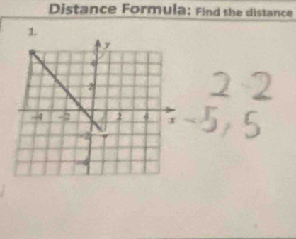 Distance Formula: Find the distance 
1.