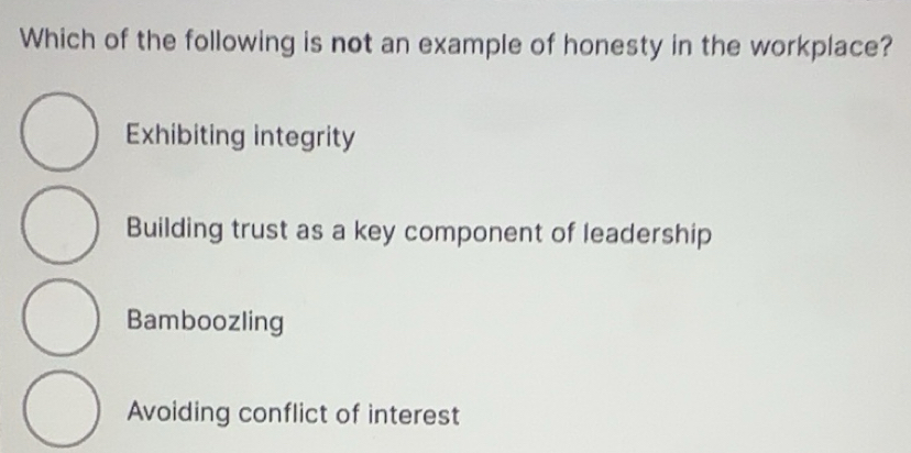 Solved: Which of the following is not an example of honesty in the ...