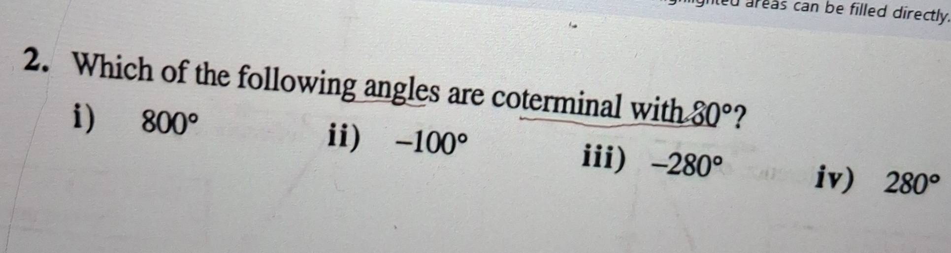 aighted areas can be filled directly.
2. Which of the following angles are coterminal with 80° ?
i) 800°
ii) -100°
iii) -280°
iv) 280°