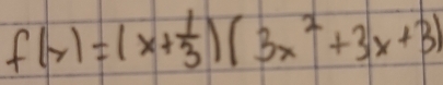 f(x)=(x+ 1/3 )(3x^2+3x+3)