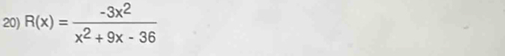 R(x)= (-3x^2)/x^2+9x-36 
