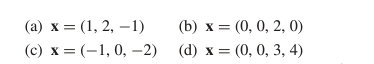 (a) x=(1,2,-1) (b) x=(0,0,2,0)
(c) x=(-1,0,-2) (d) x=(0,0,3,4)