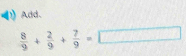 Add.
 8/9 + 2/9 + 7/9 =□