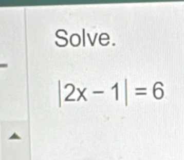 Solve.
|2x-1|=6