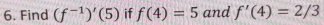 Find (f^(-1))'(5) if f(4)=5 and f'(4)=2/3