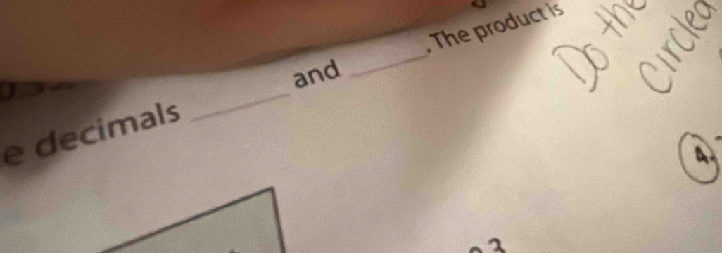 and 
e decimals __. The product is
4.