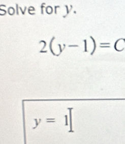 Solve for y.
2(y-1)=C
y=1