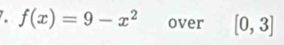 f(x)=9-x^2 over [0,3]