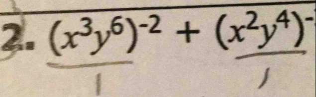 (x^3y^6)^-2+(x^2y^4)^-