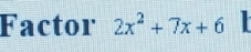 Factor 2x^2+7x+6