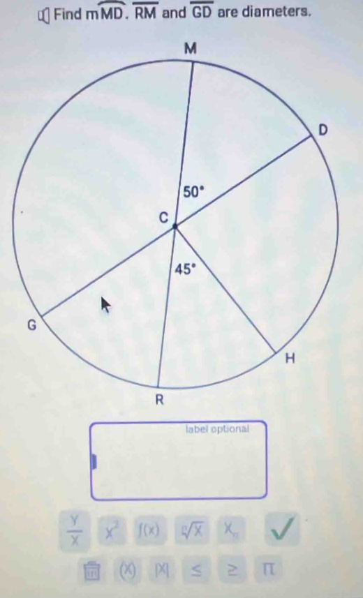 Find moverline MD.overline RM and overline GD are diameters.
label optional
 y/x  x^2 f(x) sqrt[n](x) X_n
(X) X ≥ π