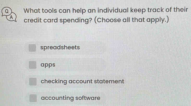 What tools can help an individual keep track of their
A credit card spending? (Choose all that apply.)
spreadsheets
apps
checking account statement
accounting software