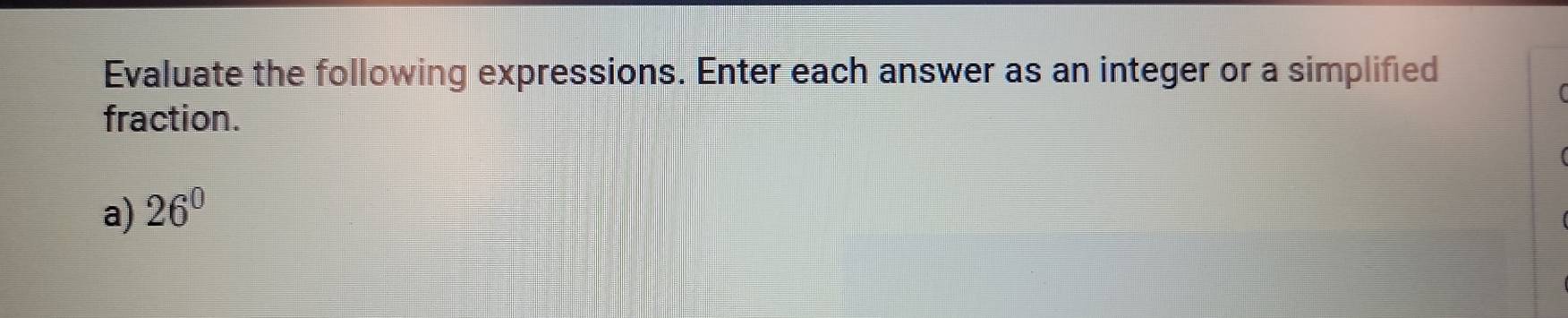 Evaluate the following expressions. Enter each answer as an integer or a simplified 
fraction. 
a) 26°