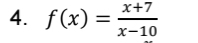 f(x)= (x+7)/x-10 