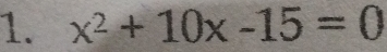 x^2+10x-15=0