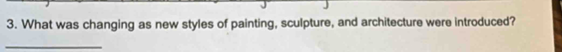 What was changing as new styles of painting, sculpture, and architecture were introduced? 
_