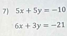 5x+5y=-10
6x+3y=-21