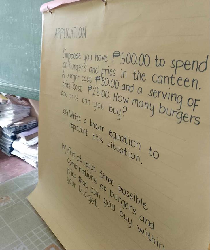 ApplCAOw 
Suposeyou hove 500, 00 to spend 
anburgers and Fries in the canteen. 
barege cost 5000 and a serving of 
last 92500. How many burgers 
ano ries can you buy? 
Write a linear equation to 
present this situation 
and at least three possibl 
pnations of burgers a 
our budget 
that can you buy with