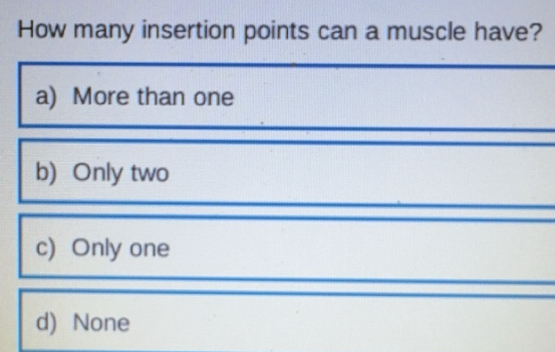 Risolto:How many insertion points can a muscle have? a) More than one b ...