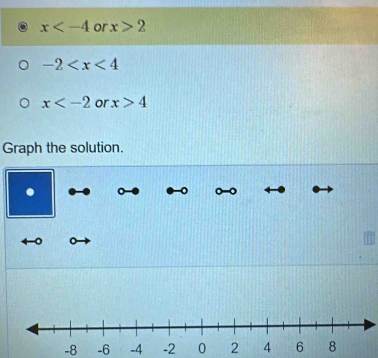 x or x>2
-2
x or x>4
Graph the solution. 
. 
。 
。
-8 -6 -4