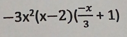 -3x^2(x-2)( (-x)/3 +1)