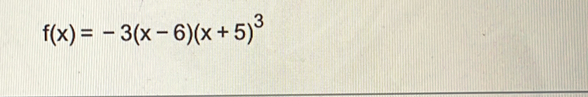 f(x)=-3(x-6)(x+5)^3