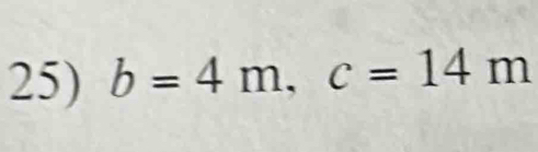 b=4m, c=14m